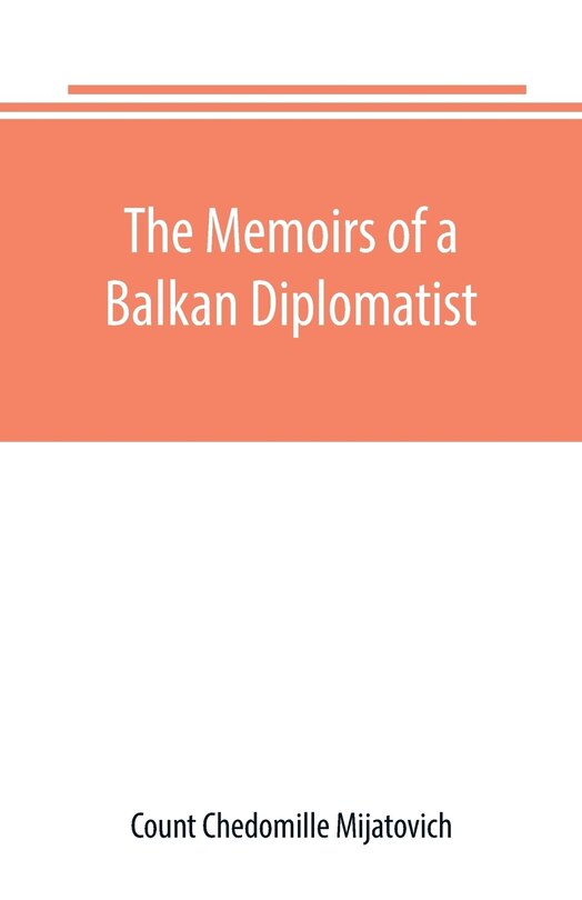 Front cover_The Memoirs of a Balkan Diplomatist