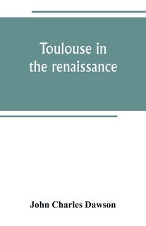 Front cover_Toulouse in the renaissance; the Floral games; university and student life