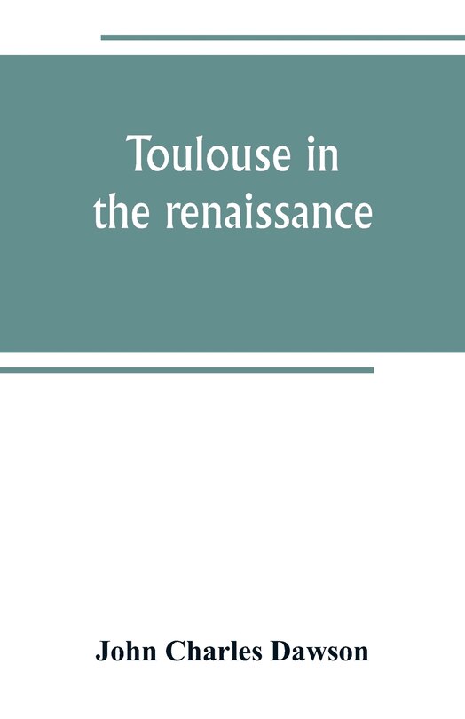 Front cover_Toulouse in the renaissance; the Floral games; university and student life
