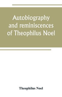 Front cover_Autobiography and reminiscences of Theophilus Noel