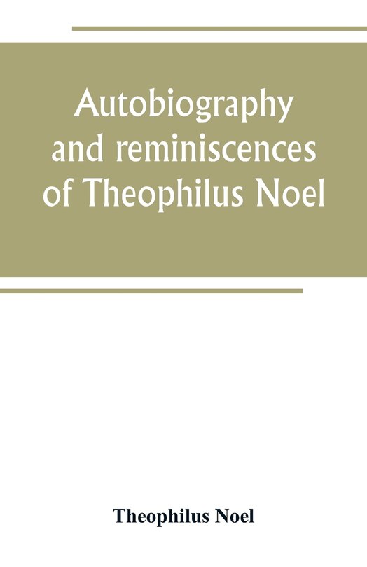 Front cover_Autobiography and reminiscences of Theophilus Noel