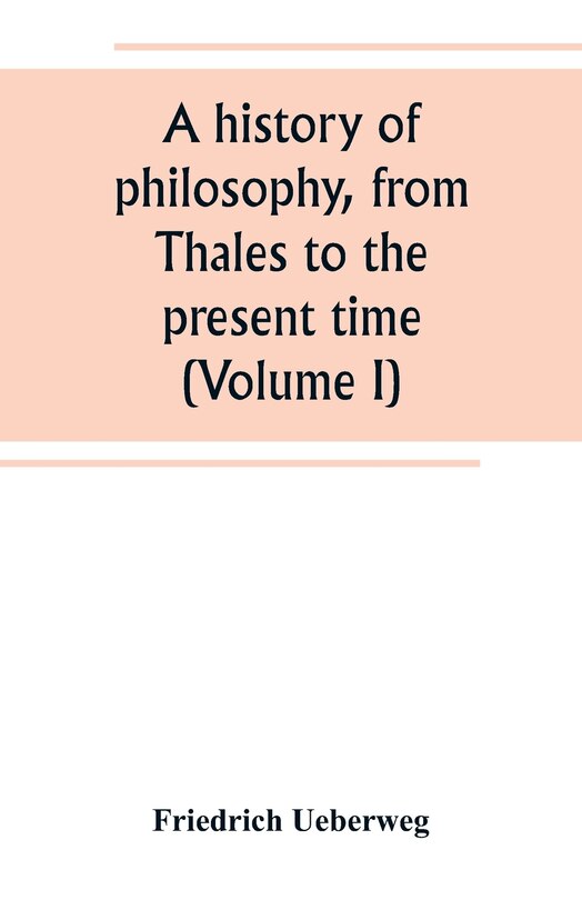 Front cover_A history of philosophy, from Thales to the present time (Volume I)