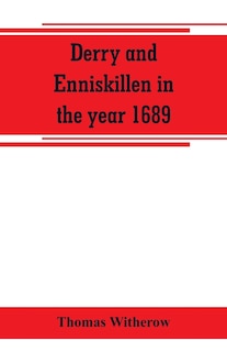 Derry and Enniskillen in the year 1689; the story of some famous battlefields in Ulster