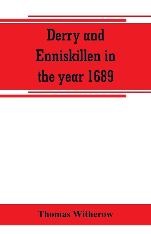 Derry and Enniskillen in the year 1689; the story of some famous battlefields in Ulster