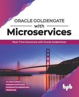 Oracle GoldenGate With Microservices: Real-Time Scenarios with Oracle GoldenGate (English Edition)