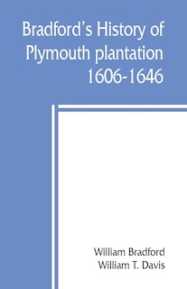 Bradford's History Of Plymouth Plantation, 1606-1646