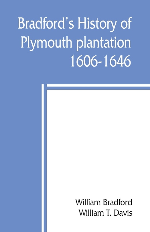 Bradford's History Of Plymouth Plantation, 1606-1646