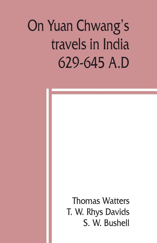 On Yuan Chwang's Travels In India, 629-645 A.d.