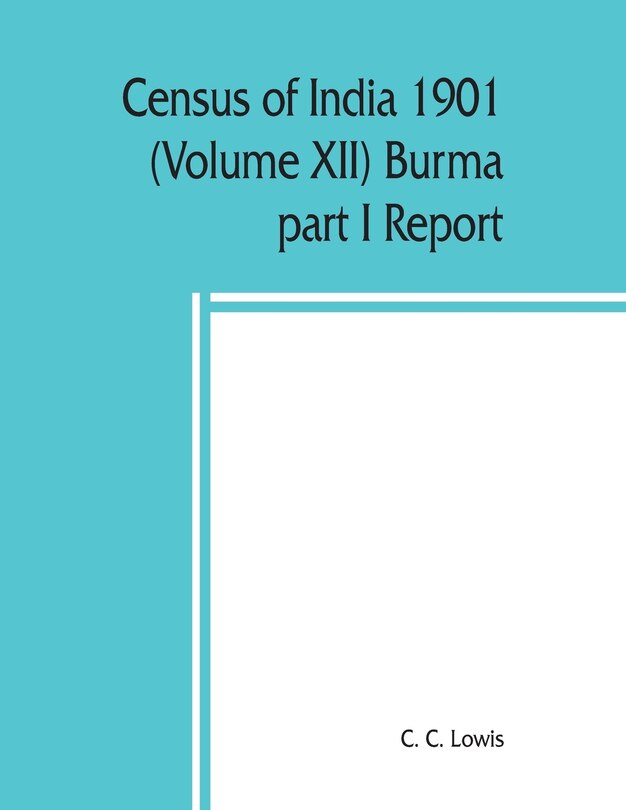 Couverture_Census Of India 1901 (volume Xii) Burma Part I Report