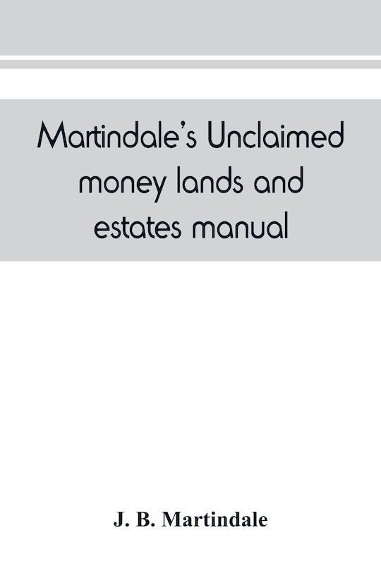 Front cover_Martindale's unclaimed money, lands and estates manual