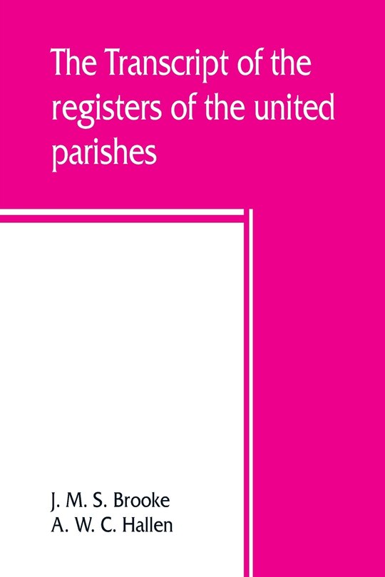 Couverture_The Transcript Of The Registers Of The United Parishes Of S. Mary Woolnoth And S. Mary Woolchurch Haw, In The City Of London, From Their Commencement 1538 To 1760. To Which Is Prefixed A Short Account Of Both Parishes, List Of Rectors And Churchwardens, C