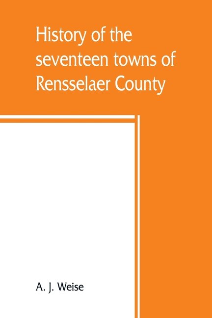 Couverture_History Of The Seventeen Towns Of Rensselaer County, From The Colonization Of The Manor Of Rensselaerwyck To The Present Time