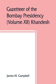 Gazetteer Of The Bombay Presidency (volume Xii) Khandesh