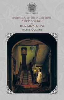 Antonina; Or, The Fall Of Rome, Poor Miss Finch & John Jago's Ghost
