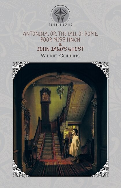 Antonina; Or, The Fall Of Rome, Poor Miss Finch & John Jago's Ghost