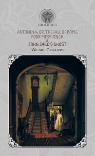 Antonina; Or, The Fall Of Rome, Poor Miss Finch & John Jago's Ghost