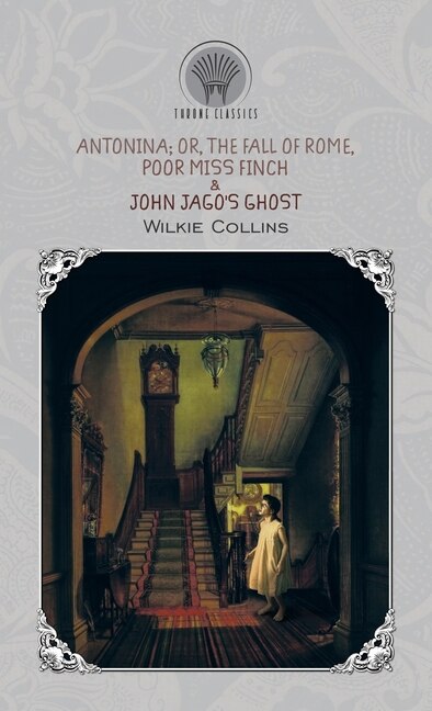 Antonina; Or, The Fall Of Rome, Poor Miss Finch & John Jago's Ghost