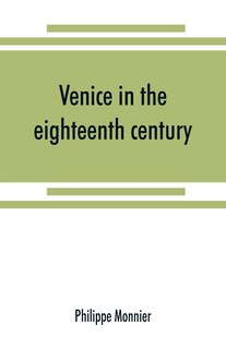 Front cover_Venice In The Eighteenth Century From The French Of Philippe Monnier