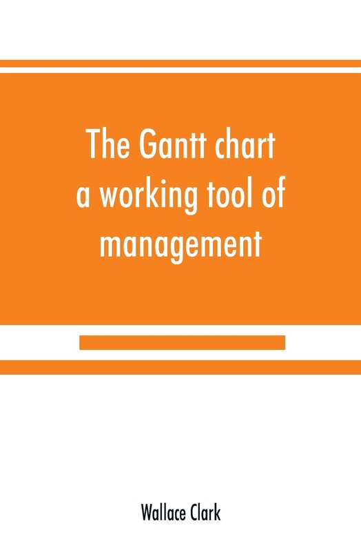 The Gantt Chart, A Working Tool Of Management