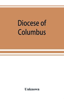 Diocese Of Columbus: The History Of Fifty Years, 1868-1918