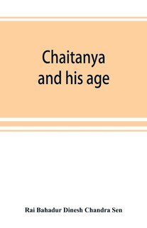 Chaitanya And His Age (ramtanu Lahri Fellowship Lectures For The Year 1919 And 1921)