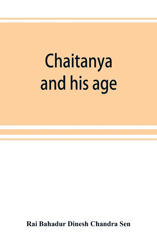 Chaitanya And His Age (ramtanu Lahri Fellowship Lectures For The Year 1919 And 1921)