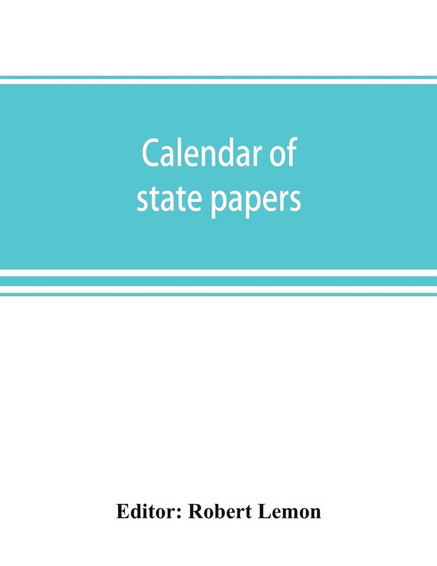 Front cover_Calendar Of State Papers, Domestic Series, Of The Reigns Of Elizabeth 1581-1590