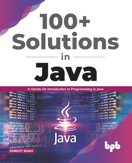 100+ Solutions in Java: A Hands-On Introduction to Programming in Java (English Edition)