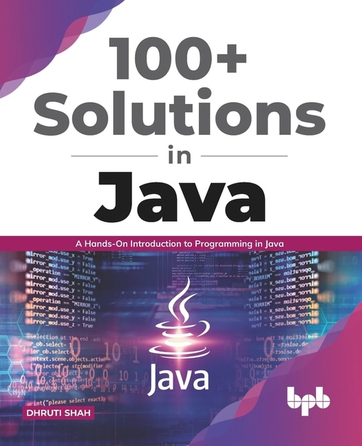 100+ Solutions in Java: A Hands-On Introduction to Programming in Java (English Edition)