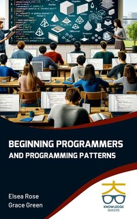 Front cover_Beginning Programmers and Programming Patterns