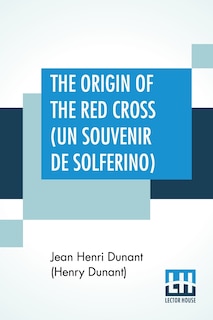Front cover_The Origin Of The Red Cross (Un Souvenir De Solferino)