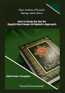 Front cover_How to Study the Quran, Sayyid Abul Ali Hasan Nadwi's Approach