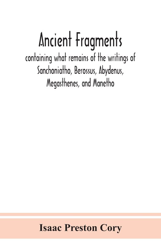 Couverture_Ancient fragments, containing what remains of the writings of Sanchoniatho, Berossus, Abydenus, Megasthenes, and Manetho
