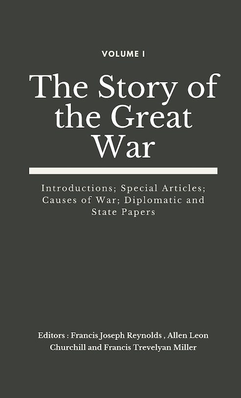 The Story Of The Great War, Volume I (of Viii): Introductions; Special Articles; Causes Of War; Diplomatic And State Papers