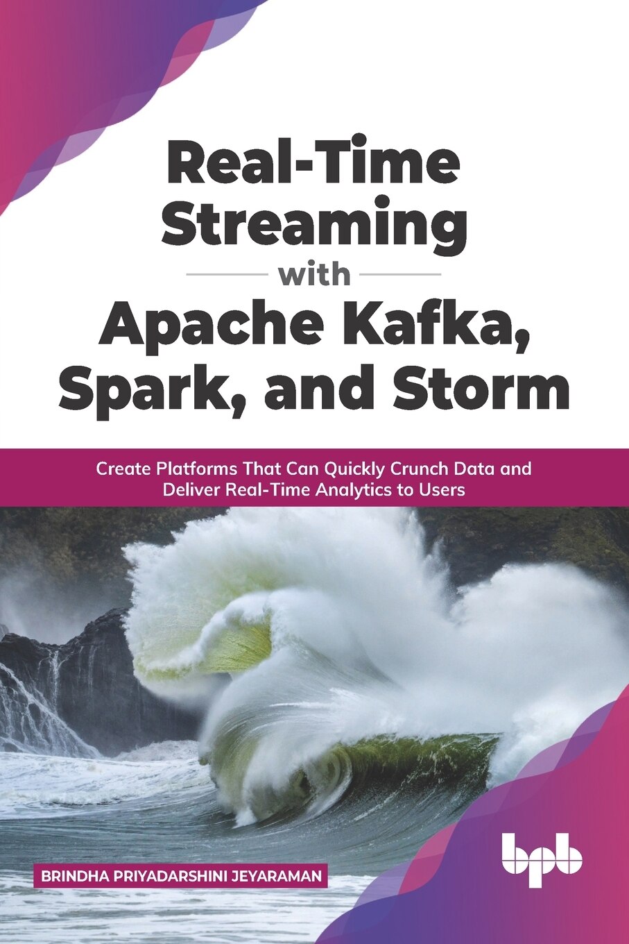 Real time Streaming With Apache Kafka Spark And Storm Create Platforms That Can Quickly Crunch Data And Deliver Real time Analytics To Users english Edition Book By Brindha Priyadarshini Jeyaraman tp ...