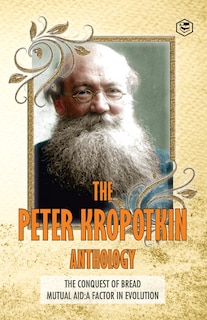 Couverture_The Peter Kropotkin Anthology The Conquest of Bread & Mutual Aid A Factor of Evolution