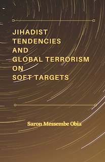 Front cover_Jihadist Tendencies and Global Terrorism on Soft Targets