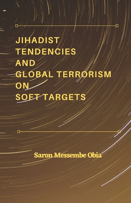 Front cover_Jihadist Tendencies and Global Terrorism on Soft Targets