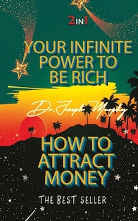 Front cover_Your Infinite Power To Be Rich & How To Attract Money