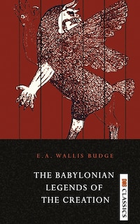 Front cover_The Babylonian Legends of the Creation