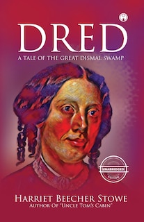 Couverture_Dred - A Tale of the Great Dismal Swamp (unabridged)