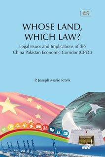 Front cover_WHOSE LAND, WHICH LAW? Legal Issues and Implications of the China Pakistan Economic Corridor (CPEC)