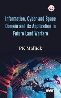 Couverture_Information, Cyber and Space Domain and its Application in Future Land Warfare