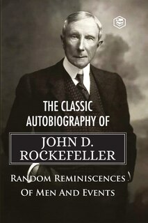 Couverture_The Classic Autobiography of John D. Rockefeller Random Reminiscences of Men and Events