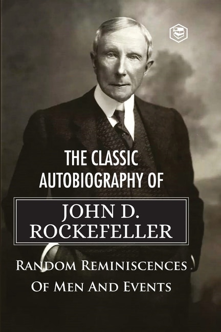 Couverture_The Classic Autobiography of John D. Rockefeller Random Reminiscences of Men and Events