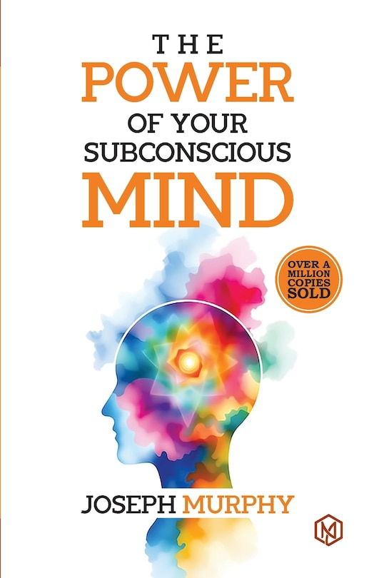 Front cover_The Power of Your Subconcious Mind Develop a Positive Mindset Build Resilience and Confidence Improve Relationships Overall well-being