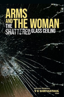 Arms and the Woman: The Shattered Glass Ceiling