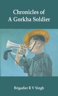 Chronicles of a Gorkha Soldier