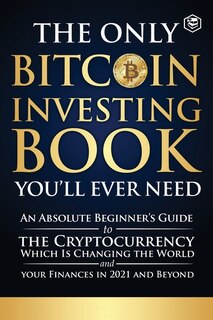 Front cover_The Only Bitcoin Investing Book You'll Ever Need