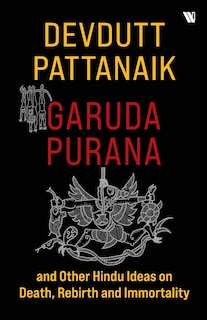 Front cover_Garuda Purana And Other Hindu Ideas Of Death, Rebirth And Immortality
